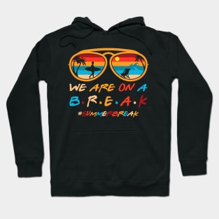 We Are On A Break Last Day Of School Teacher Summer Gift For Boys Kids Girls Hoodie